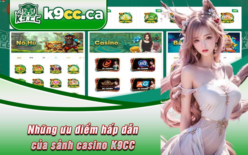Những ưu điểm hấp dẫn của sảnh casino K9CC 